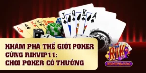 Khám Phá Thế Giới Poker Cùng Rikvip Chơi Poker Có Thưởng