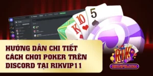 Hướng Dẫn Chi Tiết Cách Chơi Poker Trên Discord Tại Rikvip