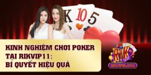 Kinh Nghiệm Chơi Poker Tại Rikvip Với Bí Quyết Hiệu Quả